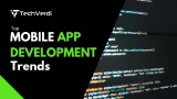 Top Mobile App Development Trends in 2025