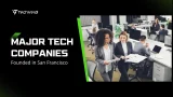 Top Major Tech Companies Founded in San Francisco
